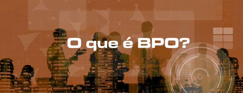 BPO - Terceirização de Processos de Negócio